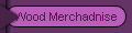 Wood Merchadnise